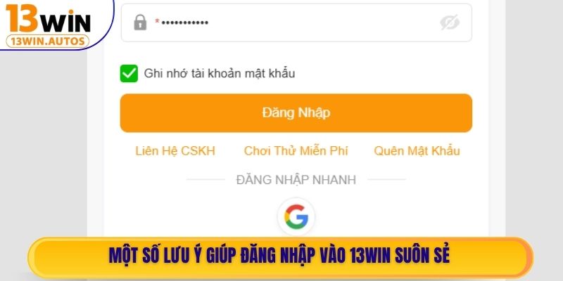 Một số lưu ý giúp đăng nhập vào 13WIN suôn sẻ