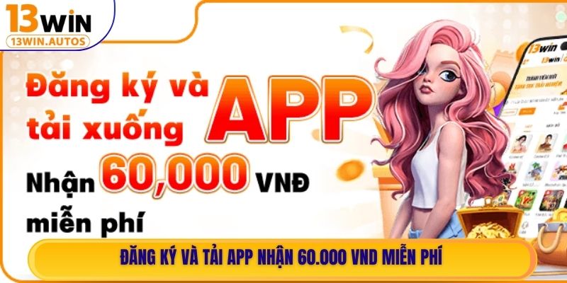 Đăng ký và tải app nhận 60.000 VND miễn phí