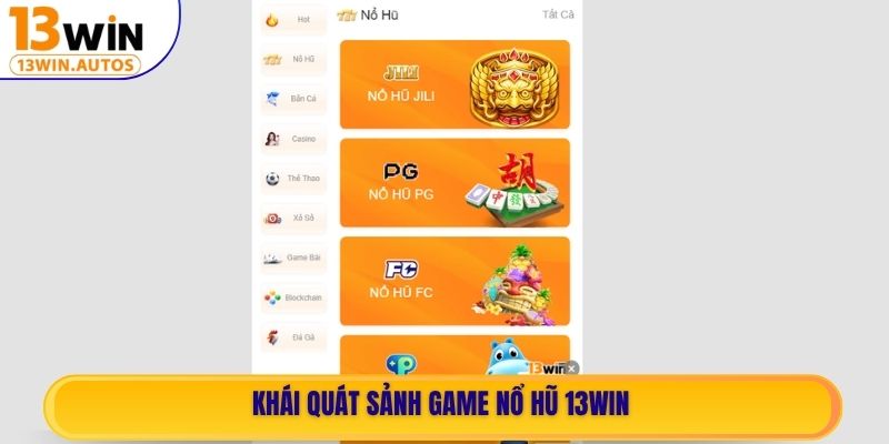 Khái quát sảnh game Nổ Hũ 13WIN