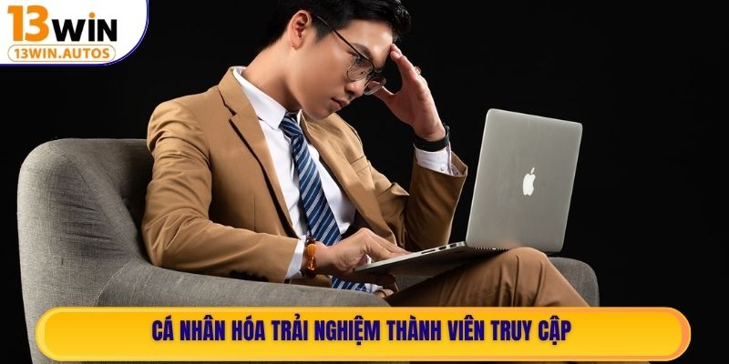 Cá nhân hóa trải nghiệm thành viên truy cập